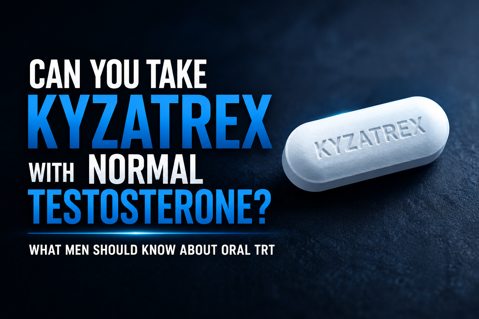 Can You Take KYZATREX with Normal Testosterone? What Men Should Know About Oral TRT